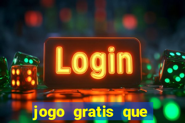 jogo gratis que ganha dinheiro